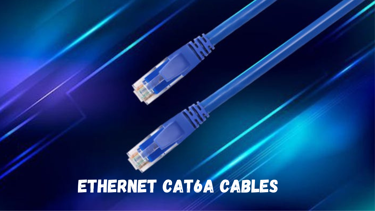 Next-Generation Ethernet Cat6a Cables Benefits and Advantages