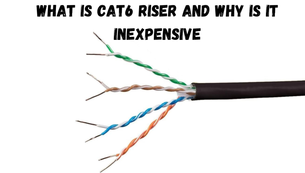 What is Cat6 Riser and Why is it Inexpensive