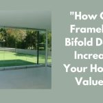 How Can Frameless Bifold Doors Increase Your Home’s Value?