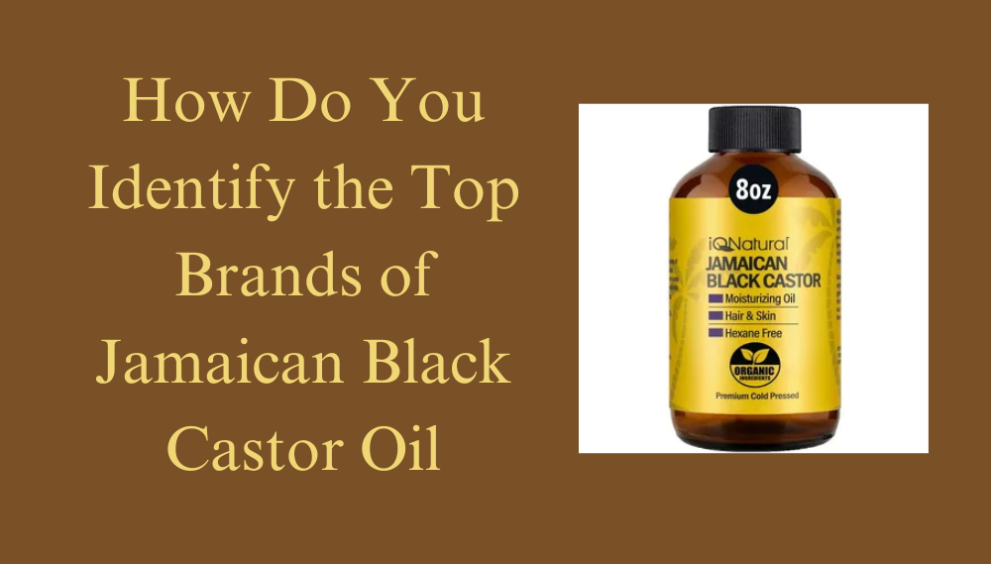 Best Brand for Jamaican Black Castor Oil