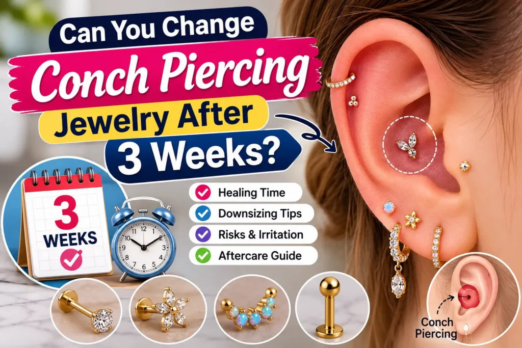 Conch piercing healing timeline showing ear cartilage jewelry, downsizing process, aftercare tips, and guidance on changing conch piercing jewelry after 3 weeks.