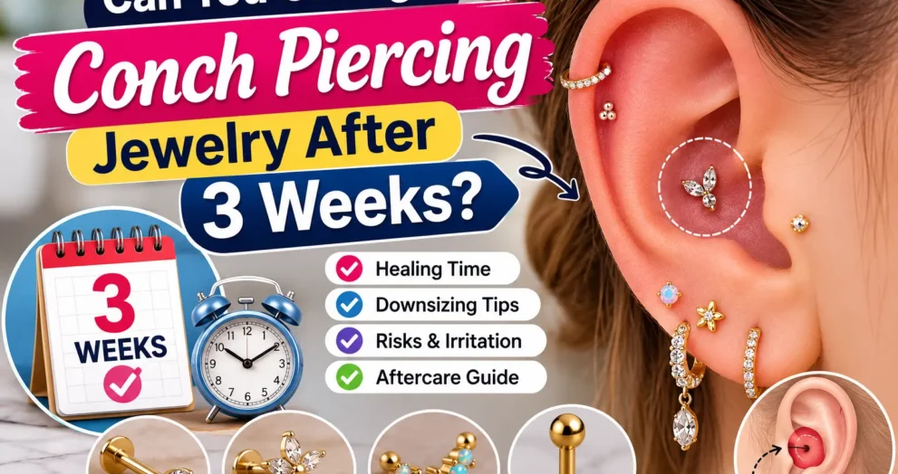 Conch piercing healing timeline showing ear cartilage jewelry, downsizing process, aftercare tips, and guidance on changing conch piercing jewelry after 3 weeks.