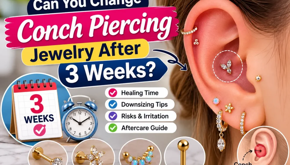 Conch piercing healing timeline showing ear cartilage jewelry, downsizing process, aftercare tips, and guidance on changing conch piercing jewelry after 3 weeks.